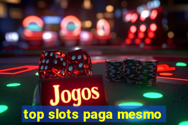 top slots paga mesmo